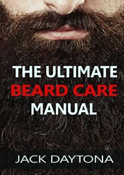 The Ultimate Beard Care Manual